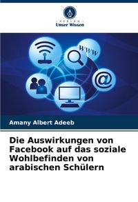 Produktbild: Die Auswirkungen von Facebook auf das soziale Wohlbefinden von arabischen Sch&uuml;lern