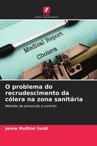 Produktbild: O problema do recrudescimento da c&oacute;lera na zona sanit&aacute;ria