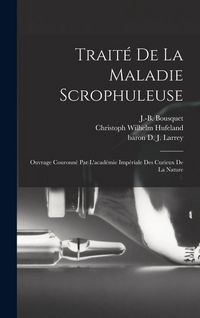 Produktbild: Trait&eacute; De La Maladie Scrophuleuse: Ouvrage Couronn&eacute; Par L'acad&eacute;mie Imp&eacute;riale Des Curieux De La Nature