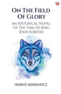 Produktbild: On The Field Of Glory An Historical Novel Of The Time Of King John Sobieski
