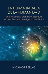 Produktbild: La ultima batalla de la humanidad : una respuesta cientifico-espiritual al desafio de la inteligencia artificial