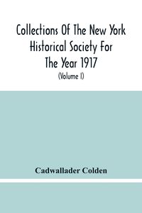 Produktbild: Collections Of The New York Historical Society For The Year 1917; The Letters And Papers Of Cadwallader Colden (Volume I) 1711-1729