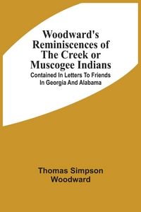 Produktbild: Woodward'S Reminiscences Of The Creek Or Muscogee Indians