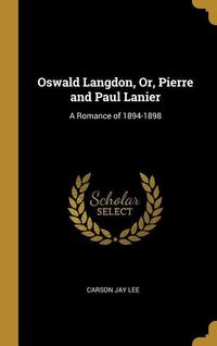 Bild vom Artikel Oswald Langdon, Or, Pierre and Paul Lanier: A Romance of 1894-1898 vom Autor Carson Jay Lee