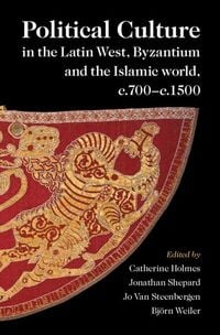 Produktbild: Political Culture in the Latin West, Byzantium and the Islamic World, c.700-c.1500