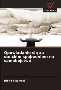 Produktbild: Opowiadanie si&iquest; za stoickim spojrzeniem na samob&oacute;jstwo