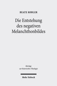Produktbild: Die Entstehung des negativen Melanchthonbildes
