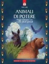 Produktbild: Animali di potere. Viaggi sciamanici con i nostri alleati spirituali
