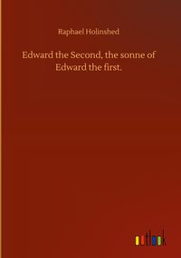 Produktbild: Edward the Second, the sonne of Edward the first.