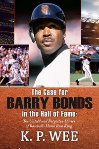 Produktbild: The Case for Barry Bonds in the Hall of Fame - The Untold and Forgotten Stories of Baseball's Home Run King
