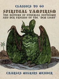 Produktbild: Spiritual Vampirism, The History of Etherial Softdown, and Her Friends of the New Light
