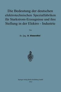 Produktbild: Die Bedeutung der deutschen elektrotechnischen Spezialfabriken f&uuml;r Starkstrom-Erzeugnisse und ihre Stellung in der Elektro-Industrie