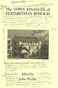 Produktbild: The Town Finances of Elizabethan Ipswich Select Treasurers' and Chamberlains' Accounts