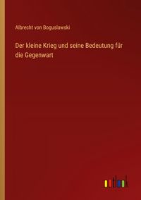Produktbild: Der kleine Krieg und seine Bedeutung f&uuml;r die Gegenwart