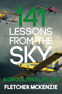 Produktbild: 141 Lessons From The Sky: Agricultural Pilots