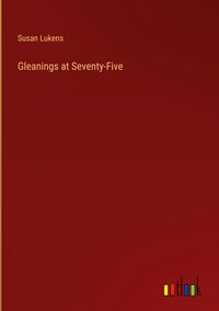 Produktbild: Gleanings at Seventy-Five
