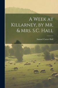 Produktbild: A Week at Killarney, by Mr. & Mrs. S.C. Hall