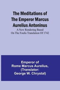 Produktbild: The Meditations of the Emperor Marcus Aurelius Antoninus; A new rendering based on the Foulis translation of 1742