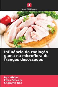 Produktbild: Influ&ecirc;ncia da radia&ccedil;&atilde;o gama na microflora de frangos desossados