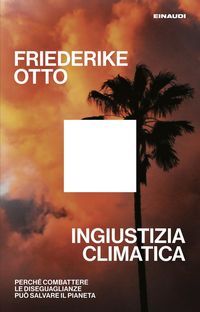 Produktbild: Ingiustizia climatica. Perch&eacute; combattere le diseguaglianze pu&ograve; salvare il pianeta