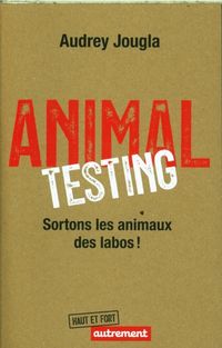 Produktbild: Animal testing : sortons les animaux des labos !