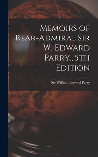 Produktbild: Memoirs of Rear-Admiral Sir W. Edward Parry., 5th Edition