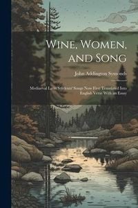 Produktbild: Wine, Women, and Song: Mediaeval Latin Students' Songs Now First Translated Into English Verse With an Essay
