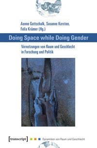 Produktbild: Doing Space while Doing Gender &ndash; Vernetzungen von Raum und Geschlecht in Forschung und Politik