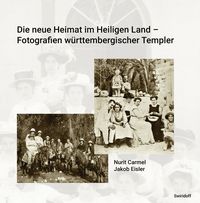 Bild vom Artikel Die neue Heimat im Heiligen Land - Fotografien württemberischer Templer 1868 - 1948 vom Autor Nurit Carmel