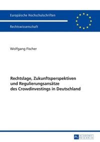 Produktbild: Rechtslage, Zukunftsperspektiven und Regulierungsans&auml;tze des Crowdinvestings in Deutschland
