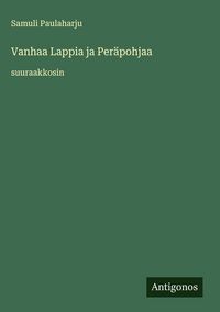 Produktbild: Vanhaa Lappia ja Per&auml;pohjaa