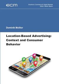 Produktbild: Electronic Commerce &amp; Digital Markets / Location-Based Advertising: Context and Consumer Behavior