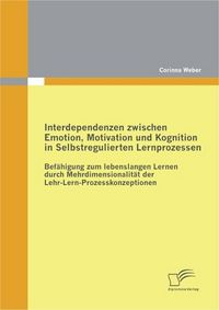Produktbild: Interdependenzen zwischen Emotion, Motivation und Kognition in Selbstregulierten Lernprozessen