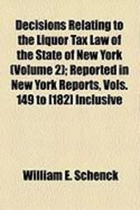 Produktbild: Decisions Relating to the Liquor Tax Law of the State of New York (Volume 2); Reported in New York Reports, Vols. 149 to [182] Inclusive