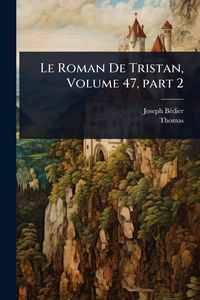 Produktbild: Le Roman De Tristan, Volume 47, part 2