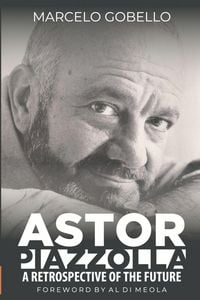 Produktbild: Astor Piazzolla - A Retrospective Of The Future