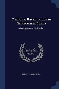 Produktbild: Changing Backgrounds in Religion and Ethics: A Metaphysical Meditation