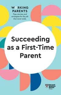 Produktbild: Succeeding as a First-Time Parent (HBR Working Parents Series)