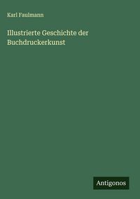 Produktbild: Illustrierte Geschichte der Buchdruckerkunst