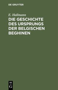 Produktbild: Die Geschichte des Ursprungs der belgischen Beghinen