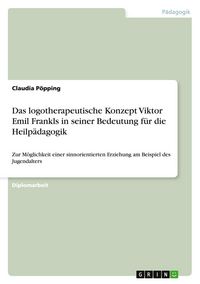 Produktbild: Das logotherapeutische Konzept Viktor Emil Frankls in seiner Bedeutung f&uuml;r die Heilp&auml;dagogik