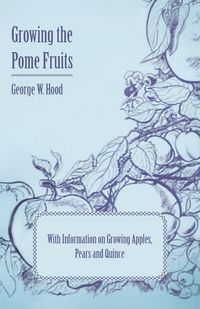 Produktbild: Growing the Pome Fruits - With Information on Growing Apples, Pears and Quince