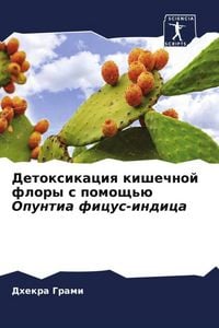 Produktbild: Detoxikaciq kishechnoj flory s pomosch'&uuml; Opuntia ficus-indica