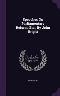 Produktbild: Speeches On Parliamentary Reform, Etc., By John Bright