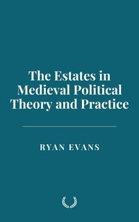 Produktbild: The Estates in Medieval Political Theory and Practice