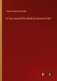 Produktbild: A Tour Around the World by General Grant