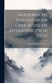 Produktbild: Akademische Vorlesumgen &uuml;ber Indische Literaturgeschichte