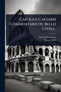 Produktbild: Caii Iulii Caesaris Commentarii De Bello Civili...