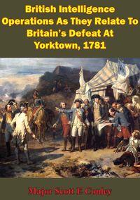 Produktbild: British Intelligence Operations As They Relate To Britain's Defeat At Yorktown, 1781
