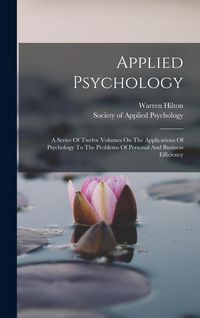Produktbild: Applied Psychology: A Series Of Twelve Volumes On The Applications Of Psychology To The Problems Of Personal And Business Efficiency